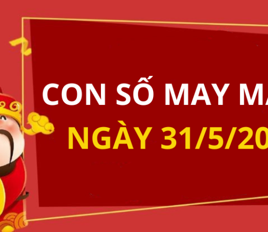 Con số may mắn hôm nay 31/5/2024 theo năm sinh: SỐ CÁT giúp bạn PHÁT TÀI NHANH