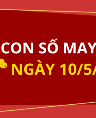 Con số may mắn hôm nay 10/5/2025 theo năm sinh: Số đem lại cát lành cho gia chủ