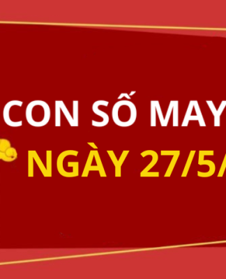 Con số may mắn hôm nay 27/5/2025 theo năm sinh: Tìm số giúp bạn đón lộc lớn