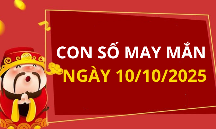 Con số may mắn hôm nay 10/10/2025 theo tuổi: Số may đón lộc