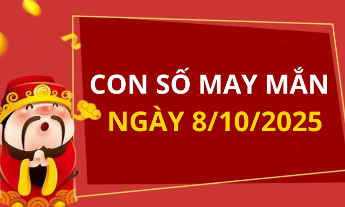 Con số may mắn hôm nay 8/10/2025 theo tuổi: Chọn số đón lộc