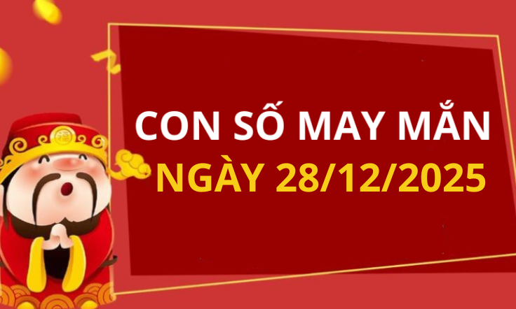 Con số may mắn hôm nay 28/12/2025 theo tuổi: Xem số phát lộc