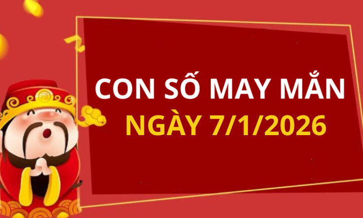Con số may mắn hôm nay 7/1/2026 theo tuổi: Xem số phát lộc