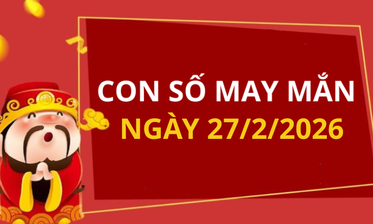 Con số may mắn hôm nay 27/2/2026 theo từng tuổi: Xem số hay có lộc ngay