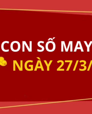 Con số may mắn hôm nay 27/3/2026 theo từng tuổi: Số cát lành giúp bạn đổi vận