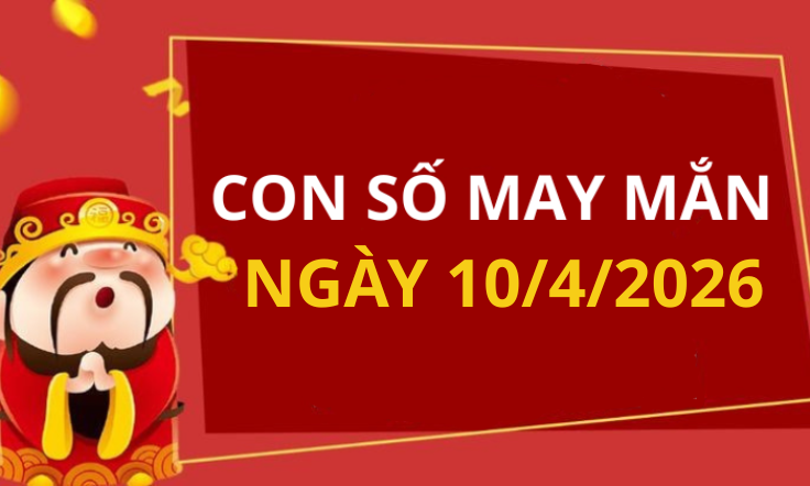 Con số may mắn hôm nay 10/4/2026 theo từng tuổi: Xem số phát lộc