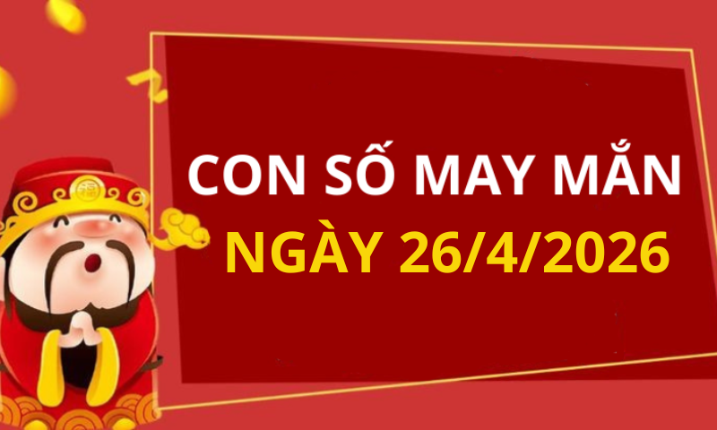 Con số may mắn hôm nay 26/4/2026 theo từng tuổi: Xem số cát giúp bạn đổi vận