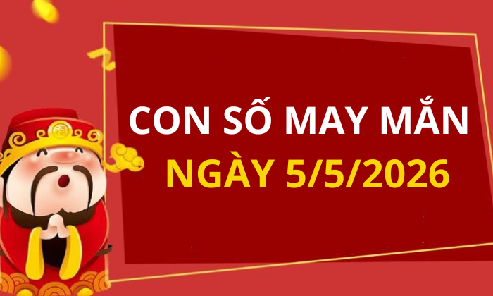 Con số may mắn hôm nay 5/5/2026 theo từng tuổi: Xem số hay có lộc ngay