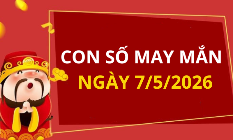 Con số may mắn hôm nay 7/5/2026 theo từng tuổi: Chọn số đón lộc