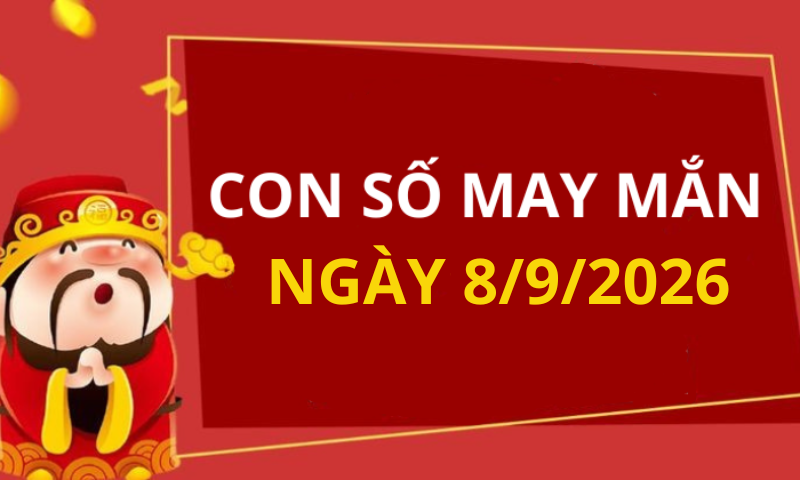 Con số may mắn hôm nay 8/9/2026 theo từng tuổi: Số may đón lộc vào nhà
