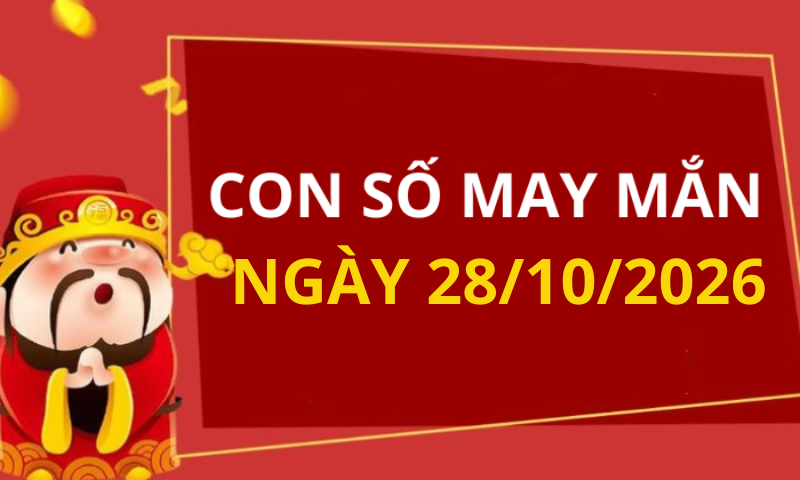 Con số may mắn hôm nay 28/10/2026 theo từng tuổi: Số đem lại cát lành cho gia chủ