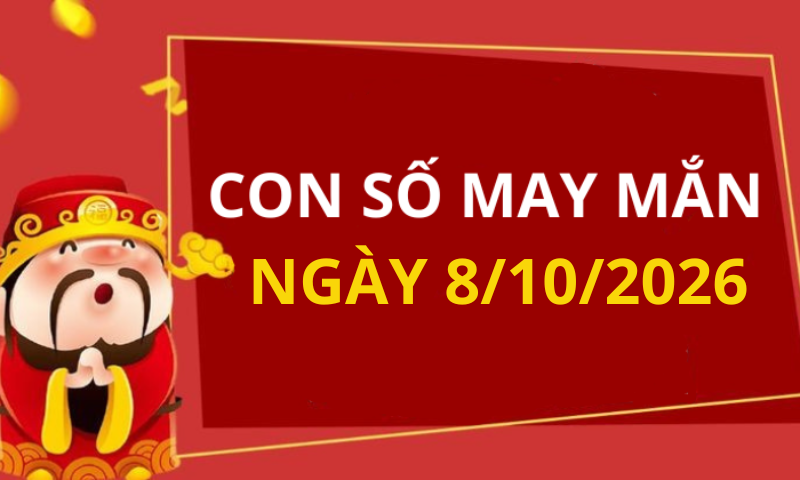 Con số may mắn hôm nay 8/10/2026 theo từng tuổi: Số đại cát giúp bạn đổi đời
