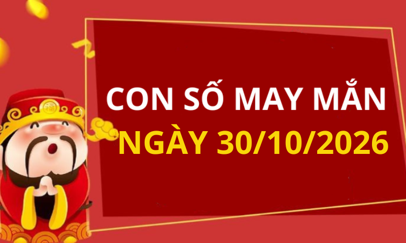Con số may mắn hôm nay 30/10/2026 theo từng tuổi: Số cát giúp bạn đổi đời